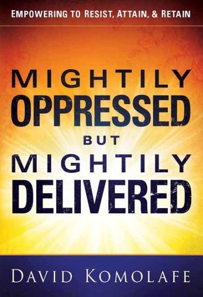 Cover for David Komolafe · Mightily Oppressed But Mightily Delivered (Hardcover Book) (2012)