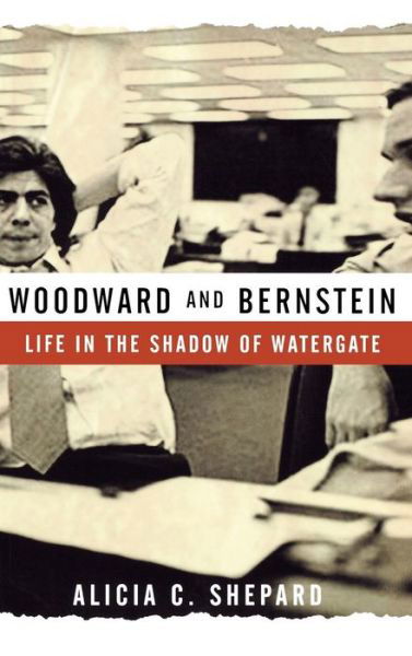 Cover for Alicia C Shepard · Woodward and Bernstein: Life in the Shadow of Watergate (Innbunden bok) (2007)