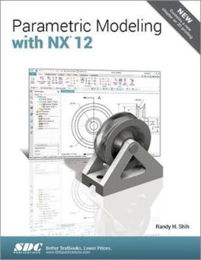 Parametric Modeling with NX 12 - Randy Shih - Books - SDC Publications - 9781630571689 - June 19, 2018