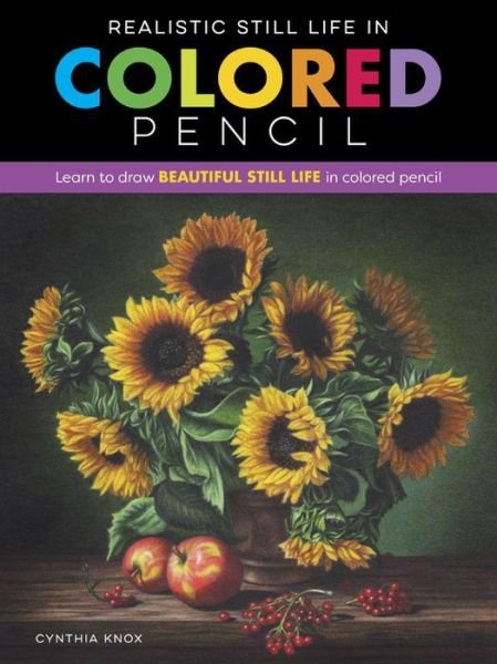Cover for Cynthia Knox · Realistic Still Life in Colored Pencil: Learn to draw beautiful still life in colored pencil - Realistic Series (Paperback Book) (2020)