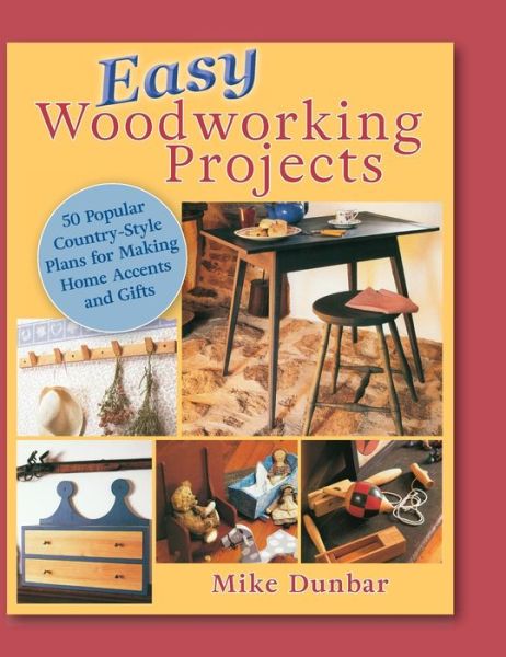 Easy Woodworking Projects - Mike Dunbar - Kirjat - Echo Point Books & Media - 9781635617689 - maanantai 9. joulukuuta 2019