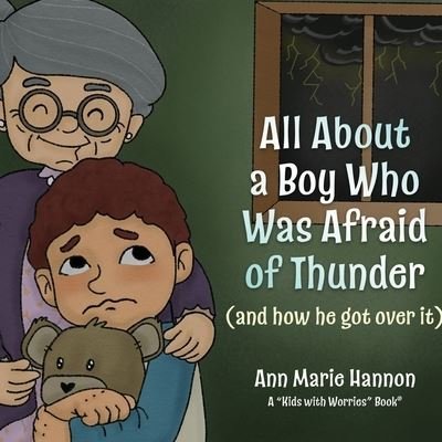 Cover for Ann Marie Hannon · All about a Boy Who Was Afraid of Thunder : (and How He Got over It) (Book) (2022)