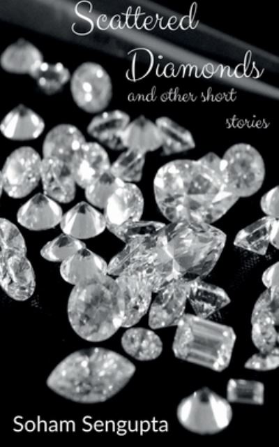 Cover for Soham SenGupta · Scattered Diamonds and Other Short Stories (Book) (2021)