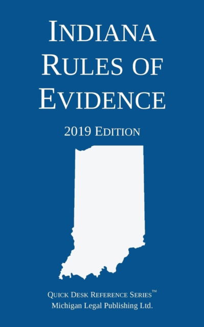 Cover for Michigan Legal Publishing Ltd · Indiana Rules of Evidence; 2019 Edition (Paperback Book) (2019)