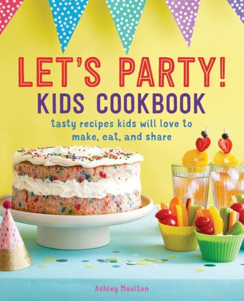 Cover for Ashley Moulton · Let's Party! Kids Cookbook (Paperback Book) (2019)