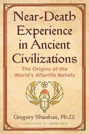 Cover for Gregory Shushan · Near-Death Experience in Ancient Civilizations: The Origins of the World's Afterlife Beliefs (Paperback Book) [2nd Edition, Revised and Updated Edition of Concep edition] (2025)