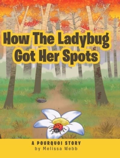 Cover for Melissa Webb · How The Ladybug Got Her Spots (Hardcover Book) (2019)