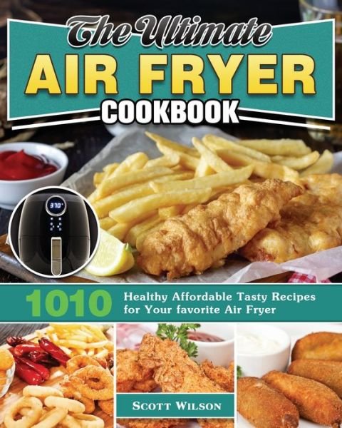 The Ultimate Air Fryer Cookbook - Scott Wilson - Livros - Scott Wilson - 9781649845689 - 27 de abril de 2020