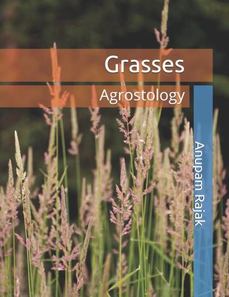 Grasses Agrostology - Anupam Rajak - Books - Independently Published - 9781652153689 - December 28, 2019