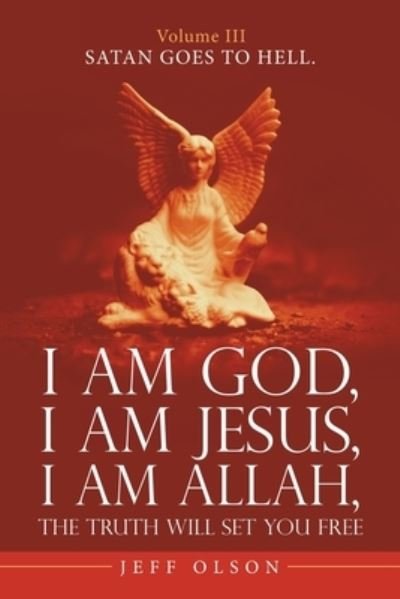Cover for Jeff Olson · I Am God, I Am Jesus, I Am Allah, the Truth Will Set You Free.: Satan Goes to Hell. (Paperback Bog) (2021)