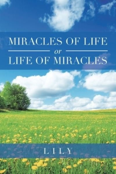 Miracles of Life or Life of Miracles - Lily - Boeken - Xlibris US - 9781664129689 - 15 oktober 2020