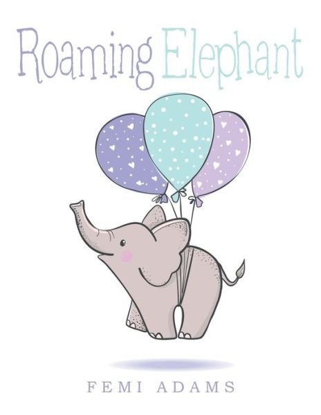 Cover for Femi Adams · Roaming Elephant (Pocketbok) (2021)