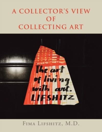 Cover for Lifshitz, Fima, M D · A Collector's View of Collecting Art (Paperback Book) (2021)