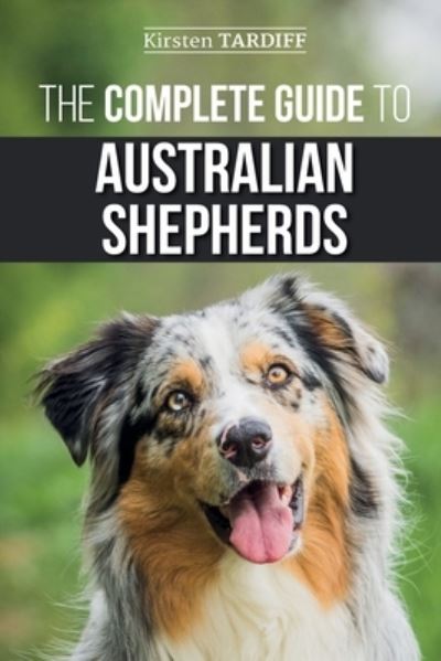 Cover for Kirsten Tardiff · The Complete Guide to Australian Shepherds (Paperback Book) (2019)