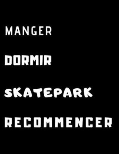 Cover for Cahiers Sports Extrêmes · Manger Dormir Skatepark recommencer : Carnet de note pour passionnés de Trottinette, BMX, Skate ou Roller Freestyle (Paperback Book) (2019)