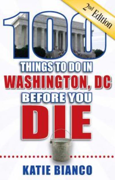 Cover for Katie Bianco · 100 Things to Do in Washington, DC Before You Die, 2nd Edition (Paperback Book) (2018)