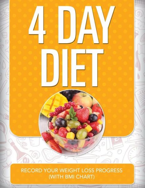 Cover for Speedy Publishing Llc · 4 Day Diet: Record Your Weight Loss Progress (With Bmi Chart) (Paperback Book) (2015)