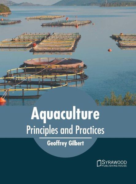 Aquaculture: Principles and Practices - Geoffrey Gilbert - Bücher - Syrawood Publishing House - 9781682866689 - 7. Juni 2019
