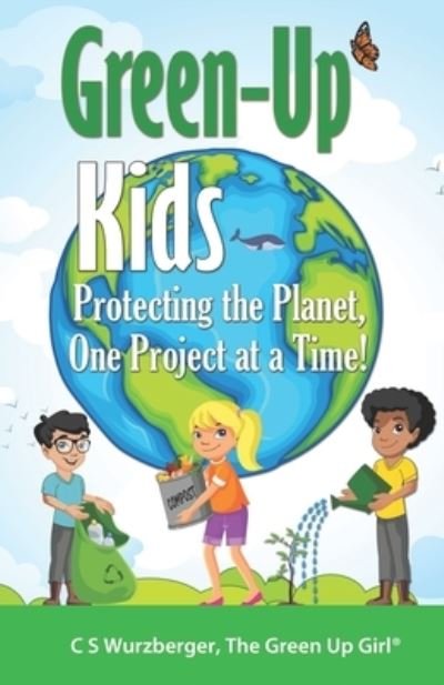 Green-Up Kids - Cs Wurzberger - Books - Independently Published - 9781689432689 - August 29, 2019