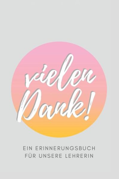 Cover for Inspiring Goodbye Gifts · Vielen Dank - Ein Erinnerungsbuch fur unsere Lehrerin (Paperback Book) (2019)