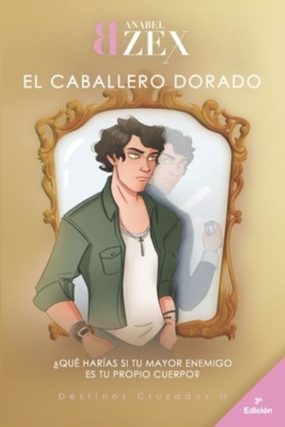 Cover for Anabel Bzex · El Caballero Dorado: Destinos Cruzados II - Destinos Cruzados (Paperback Book) (2019)