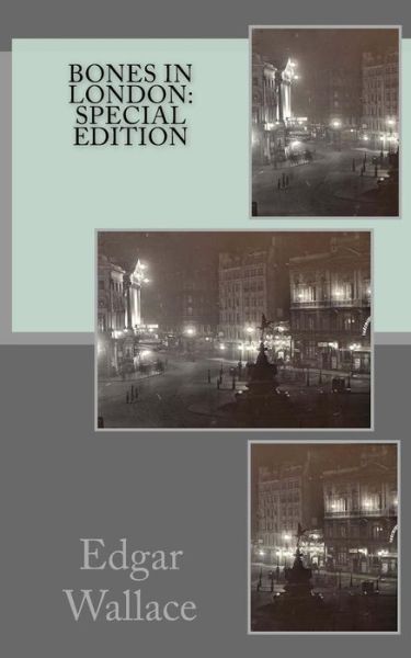 Bones in London - Edgar Wallace - Bøker - Createspace Independent Publishing Platf - 9781717548689 - 30. april 2018