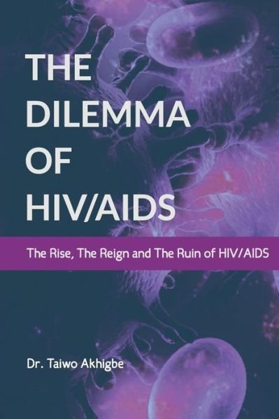 Dr Taiwo Akhigbe · The Dilemma of Hiv / AIDS (Paperback Book) (2018)