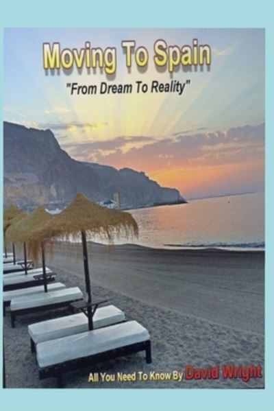 Cover for David Wright · Moving To Spain : From A Dream To Reality : 2 (Paperback Book) (2018)