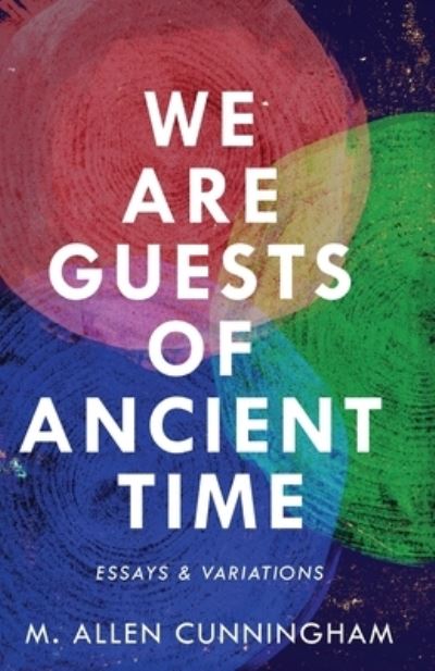 Cover for M. Allen Cunningham · We Are Guests of Ancient Time (Book) (2023)