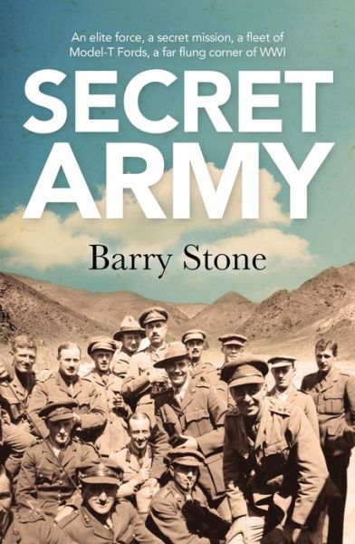 Cover for Barry Stone · The Secret Army: An Elite Force, A Secret Mission, A Fleet Of Model-T Fords, A Far Flung Corner Of WWI (Paperback Book) (2018)