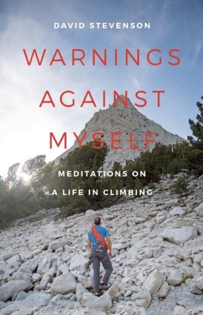 Cover for David Stevenson · Warnings Against Myself: Meditations on a Life in Climbing (Hardcover Book) (2016)