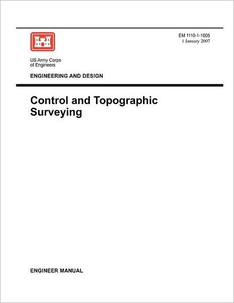 Cover for Us Army Corps of Engineers · Engineering and Design: Control and Topographic Surveying (Engineer Manual Em 1110-1-1005) (Taschenbuch) (2007)