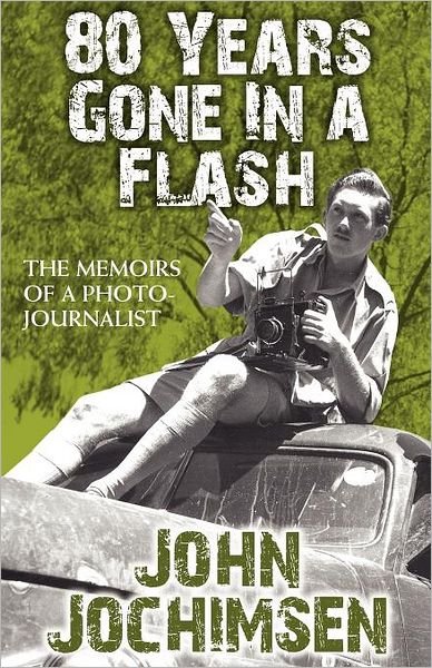 Cover for John Jochimsen · 80 Years Gone in a Flash - The Memoirs of a Photojournalist (Taschenbuch) (2011)