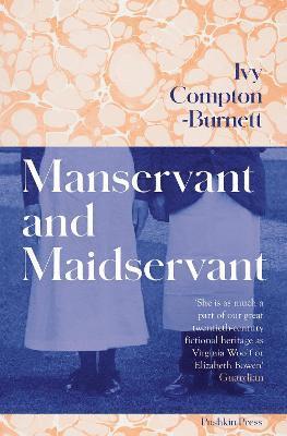 Manservant and Maidservant - Ivy Compton-Burnett - Kirjat - Pushkin Press - 9781782278689 - torstai 26. toukokuuta 2022