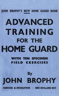 Cover for John Brophy · Advanced Training for the Home Guard with Ten Specimen Field Exercises (Paperback Book) (2016)