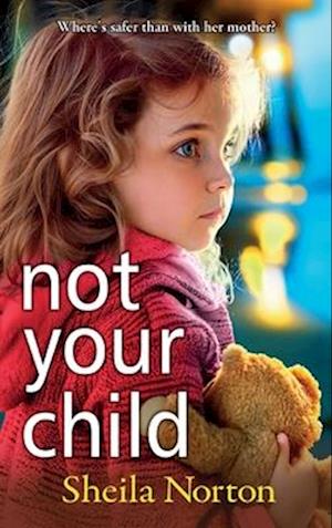 Cover for Sheila Norton · Not Your Child: Discover a BRAND NEW completely heartbreaking book club read from Sheila Norton for 2024 (Hardcover Book) (2024)