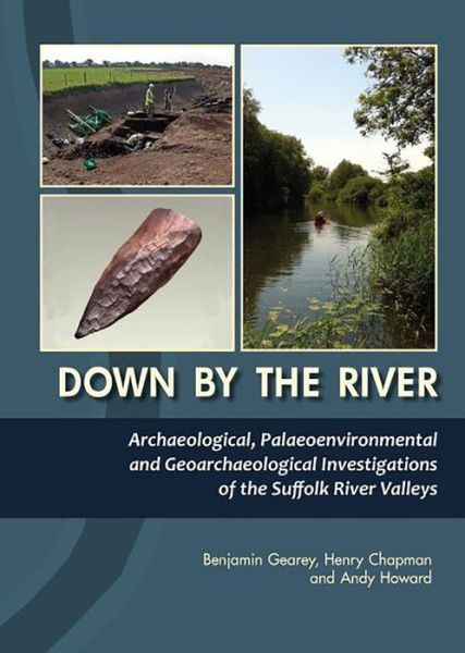 Cover for Andy Howard · Down By The River: Archaeological, Palaeoenvironmental and Geoarchaeological Investigations of The Suffolk River Valleys (Hardcover Book) (2016)