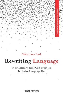 Cover for Christiane Luck · Rewriting Language: How Literary Texts Can Promote Inclusive Language Use - Comparative Literature and Culture (Paperback Bog) (2020)