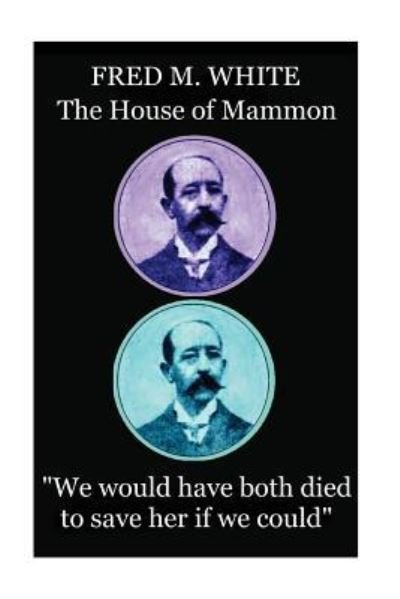 Fred M. White - The House of Mammon - Fred M White - Livros - Horse's Mouth - 9781787372689 - 31 de maio de 2017