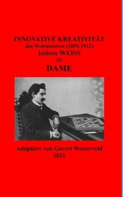 Cover for Govert Westerveld · Innovative Kreativität des Weltmeister (1895-1912) Isidore Weiss in Dame. (Gebundenes Buch) (2021)