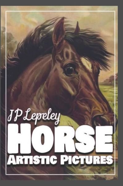 Cover for Jp Lepeley · Horse Artistic Pictures (Taschenbuch) (2019)
