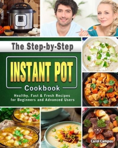 Cover for Carol Campos · The Step-by-Step Instant Pot Cookbook (Paperback Book) (2021)