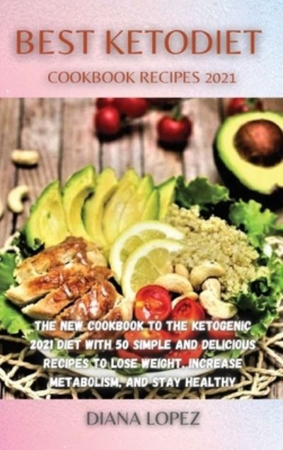 Cover for Diana Lopez · Best Ketodiet Cookbook Recipes 2021 (Hardcover Book) (2021)