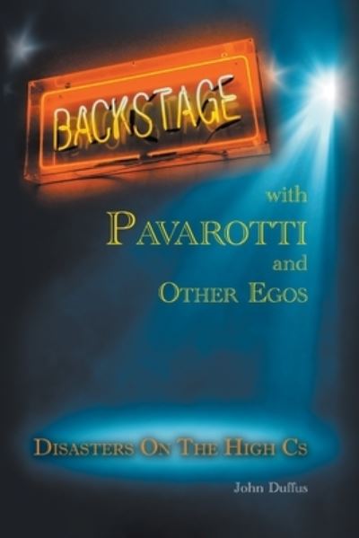 Backstage with Pavarotti and Other Egos: Disasters on the High Cs - John Duffus - Livros - New Generation Publishing - 9781803694689 - 15 de junho de 2023