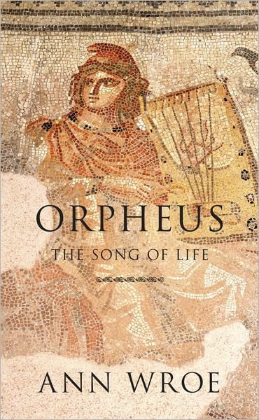 Cover for Ann Wroe · Orpheus: The Song of Life (Paperback Book) (2012)