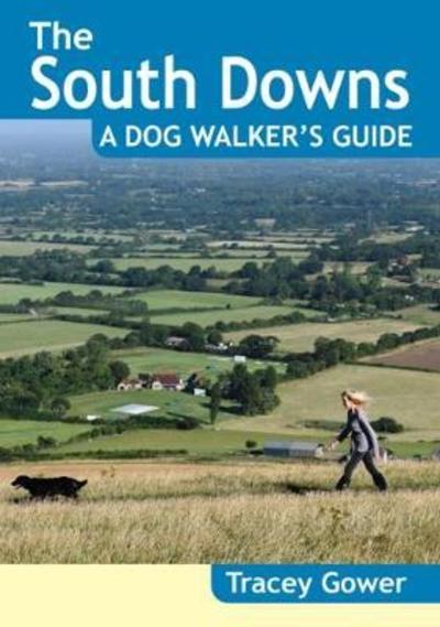 The South Downs A Dog Walker's Guide (20 Dog Walks) - Dog Walker's Guide - Tracey Gower - Books - Countryside Books - 9781846743689 - July 16, 2018