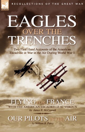 James R McConnell · Eagles Over the Trenches: Two First Hand Accounts of the American Escadrille at War in the Air During World War 1-Flying For France: With the American Escadrille at Verdun and Our Pilots in the Air (Pocketbok) (2007)