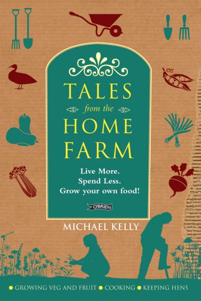 Cover for Michael Kelly · Tales from the Home Farm: Live More, Spend Less, Grow Your Own Food (Paperback Book) (2009)