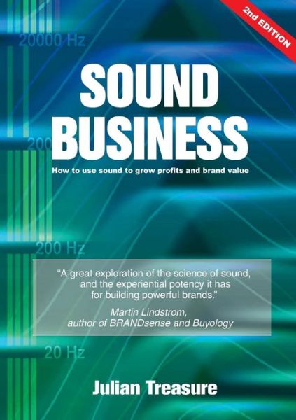 Sound Business: How to Use Sound to Grow Profits and Brand Value - Julian Treasure - Books - Management Books 2000 Ltd - 9781852526689 - November 30, 2011