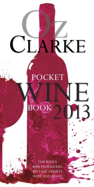 Cover for Oz Clarke · Oz Clarke Pocket Wine Book 2013: 7500 Wines, 4000 Producers, Vintage Charts, Wine and Food (Hardcover bog) [Illustrated edition] (2012)